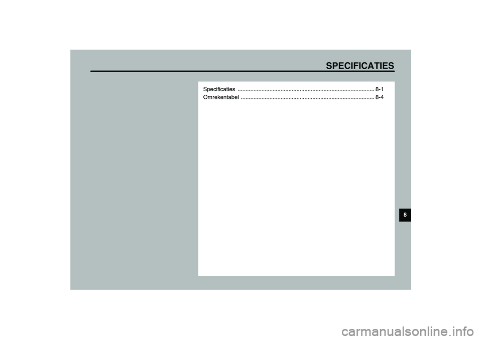 YAMAHA AEROX50 2003  Instructieboekje (in Dutch) SPECIFICATIES
8
Specificaties ...................................................................................... 8-1
Omrekentabel ..................................................................
