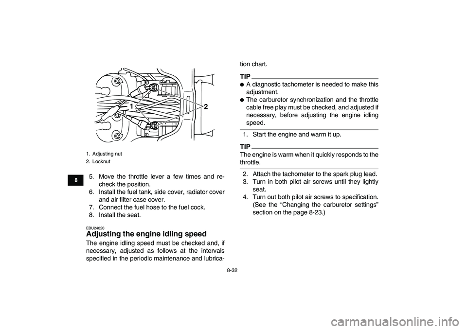 YAMAHA BANSHEE 350 2011 Owners Manual
8-32
1
2
3
4
5
6
78
9
10
11
5. Move the throttle lever a few times and re-
check the position.
6. Install the fuel tank, side cover, radiator cover
and air filter case cover.
7. Connect the fuel YAMAHA BANSHEE 350 2011 Owners Manual
8-32
1
2
3
4
5
6
78
9
10
11
5. Move the throttle lever a few times and re-
check the position.
6. Install the fuel tank, side cover, radiator cover
and air filter case cover.
7. Connect the fuel