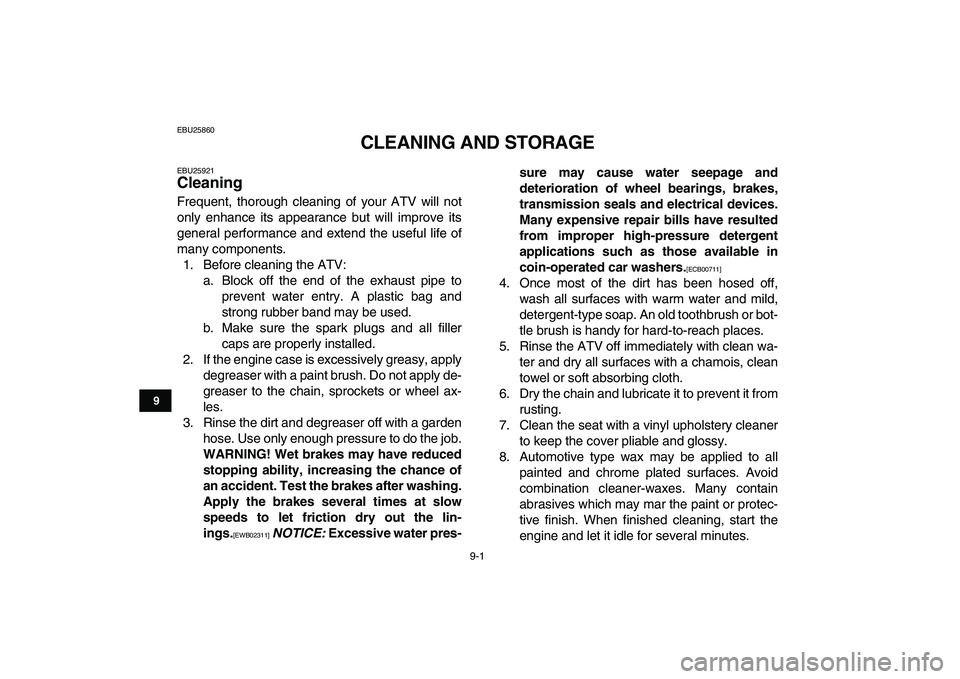 YAMAHA BANSHEE 350 2011  Owners Manual  
9-1 
1
2
3
4
5
6
7
89
10
11
 
EBU25860 
CLEANING AND STORAGE 
EBU25921 
Cleaning  
Frequent, thorough cleaning of your ATV will not
only enhance its appearance but will improve its
general performan