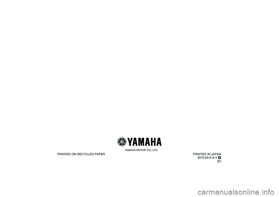 YAMAHA BANSHEE 350 2011  Owners Manual  
YAMAHA MOTOR CO., LTD.
 
PRINTED ON RECYCLED PAPER PRINTED IN JAPAN
2010.05-0.3  
×  
1   
!  
(E) 