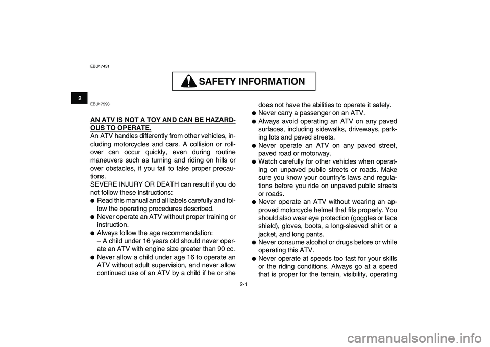YAMAHA BANSHEE 350 2011 User Guide
2-1
12
3
4
5
6
7
8
9
10
11
EBU17431
SAFETY INFORMATION
SAFETY INFORMATION
EBU17593
AN ATV IS NOT A TOY AND CAN BE HAZARD-
OUS TO OPERATE.
An ATV handles differently from other vehicles, in YAMAHA BANSHEE 350 2011 User Guide
2-1
12
3
4
5
6
7
8
9
10
11
EBU17431
SAFETY INFORMATION
SAFETY INFORMATION
EBU17593
AN ATV IS NOT A TOY AND CAN BE HAZARD-
OUS TO OPERATE.
An ATV handles differently from other vehicles, in