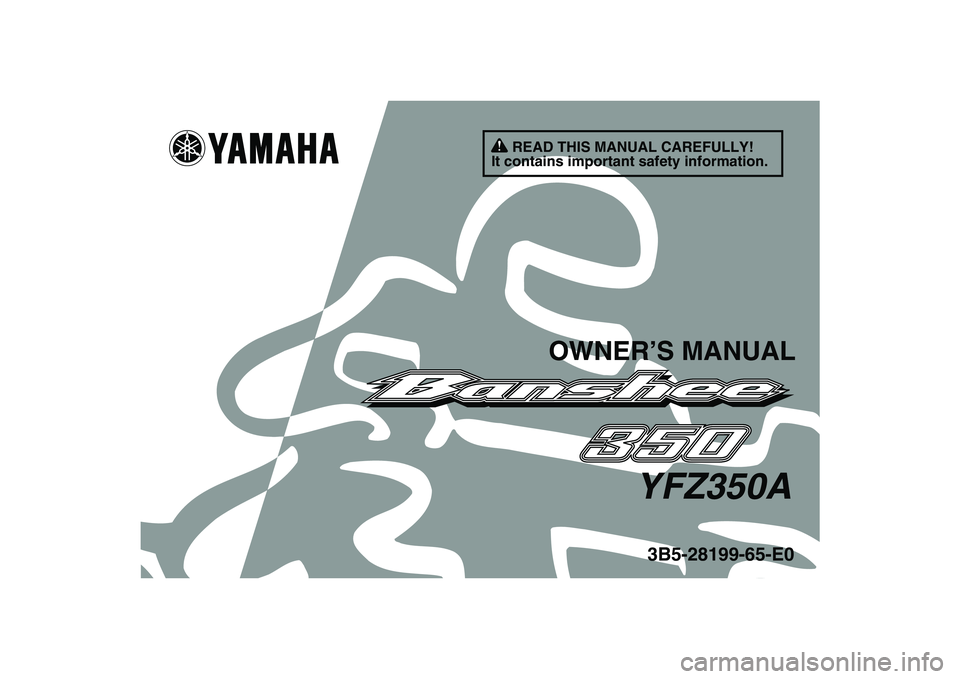 YAMAHA BANSHEE 350 2011  Owners Manual   
This A
3B5-28199-65-E0YFZ350A
OWNER’S MANUAL
READ THIS MANUAL CAREFULLY!
It contains important safety information.
✼✦✯✩❉❖	
❉❊❂❂ ✤   !" 