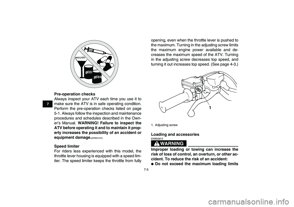 YAMAHA BANSHEE 350 2011 Repair Manual  
7-5 
1
2
3
4
5
67
8
9
10
11
 
Pre-operation checks 
Always inspect your ATV each time you use it to
make sure the ATV is in safe operating condition.
Perform the pre-operation checks listed on page

