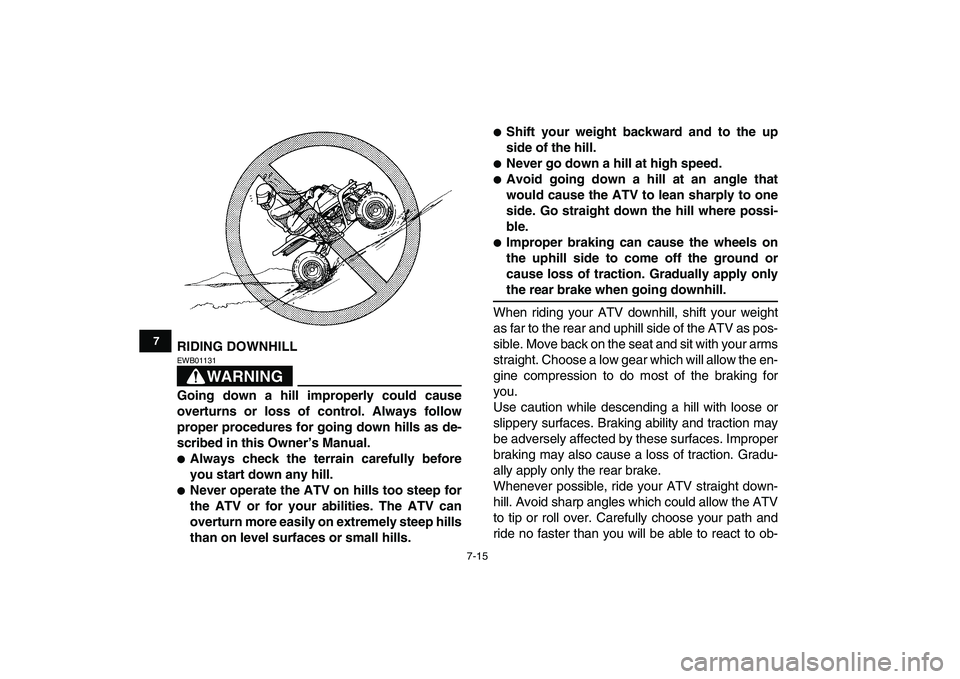 YAMAHA BANSHEE 350 2011 Manual PDF
7-15
1
2
3
4
5
67
8
9
10
11
RIDING DOWNHILL
WARNING
EWB01131
Going down a hill improperly could cause
overturns or loss of control. Always follow
proper procedures for going down hills as de- YAMAHA BANSHEE 350 2011 Manual PDF
7-15
1
2
3
4
5
67
8
9
10
11
RIDING DOWNHILL
WARNING
EWB01131
Going down a hill improperly could cause
overturns or loss of control. Always follow
proper procedures for going down hills as de-