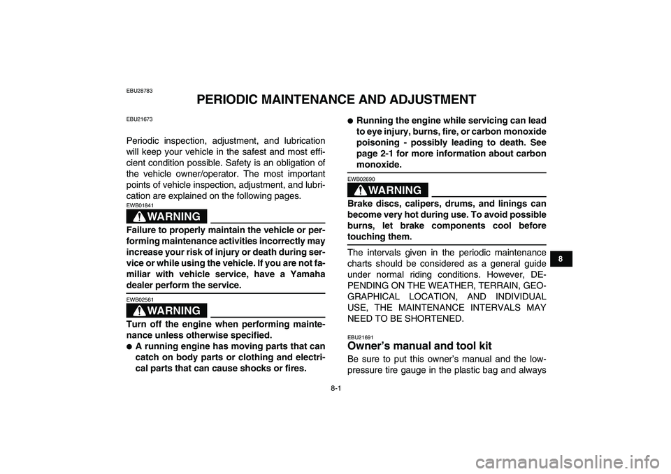 YAMAHA BANSHEE 350 2011 Manual PDF
8-1
1
2
3
4
5
6
78
9
10
11
EBU28783
PERIODIC MAINTENANCE AND ADJUSTMENT
EBU21673
Periodic inspection, adjustment, and lubrication
will keep your vehicle in the safest and most effi-
cient cond YAMAHA BANSHEE 350 2011 Manual PDF
8-1
1
2
3
4
5
6
78
9
10
11
EBU28783
PERIODIC MAINTENANCE AND ADJUSTMENT
EBU21673
Periodic inspection, adjustment, and lubrication
will keep your vehicle in the safest and most effi-
cient cond