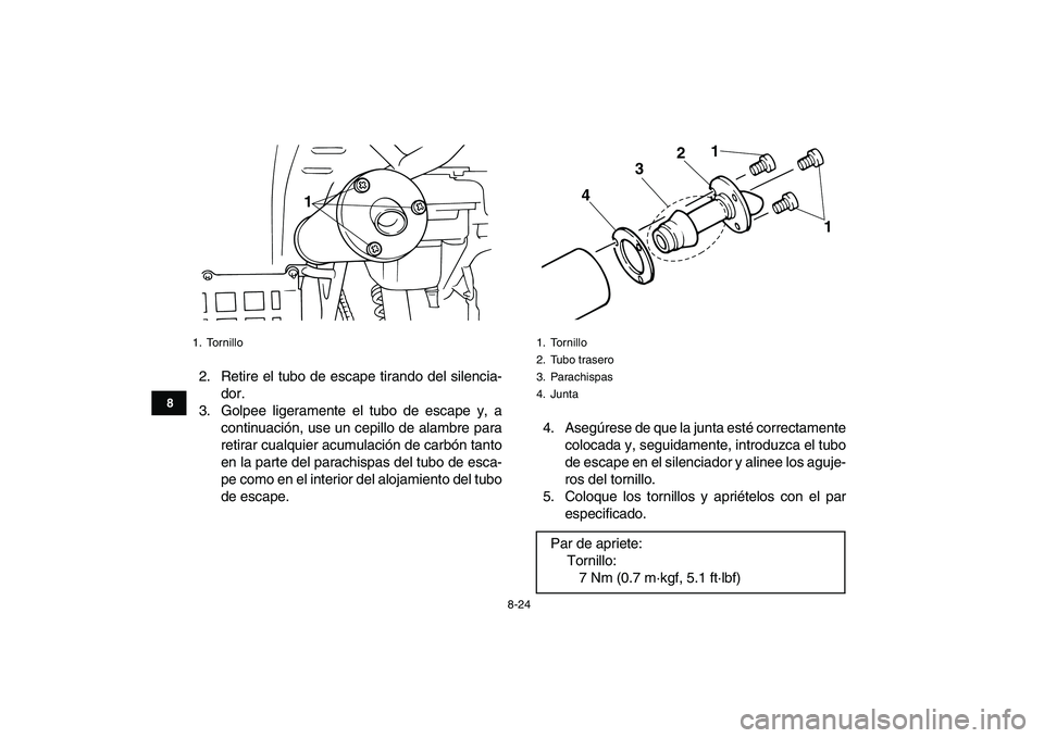 YAMAHA BANSHEE 350 2011 Manuale de Empleo (in Spanish)
8-24
1
2
3
4
5
6
78
9
10
11
2. Retire el tubo de escape tirando del silencia-
dor.
3. Golpee ligeramente el tubo de escape y, a
continuación, use un cepillo de alambre para
retirar cualquier acu YAMAHA BANSHEE 350 2011 Manuale de Empleo (in Spanish)
8-24
1
2
3
4
5
6
78
9
10
11
2. Retire el tubo de escape tirando del silencia-
dor.
3. Golpee ligeramente el tubo de escape y, a
continuación, use un cepillo de alambre para
retirar cualquier acu