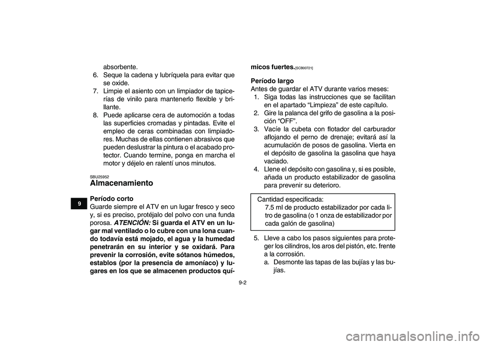YAMAHA BANSHEE 350 2011 Manuale de Empleo (in Spanish)
9-2
1
2
3
4
5
6
7
89
10
11
absorbente.
6. Seque la cadena y lubríquela para evitar que
se oxide.
7. Limpie el asiento con un limpiador de tapice-
rías de vinilo para mantenerlo flexible y bri-
YAMAHA BANSHEE 350 2011 Manuale de Empleo (in Spanish)
9-2
1
2
3
4
5
6
7
89
10
11
absorbente.
6. Seque la cadena y lubríquela para evitar que
se oxide.
7. Limpie el asiento con un limpiador de tapice-
rías de vinilo para mantenerlo flexible y bri-