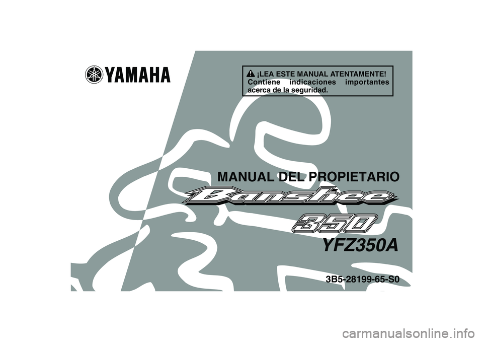 YAMAHA BANSHEE 350 2011  Manuale de Empleo (in Spanish)   
This A
3B5-28199-65-S0
MANUAL DEL PROPIETARIO
YFZ350A
¡LEA ESTE MANUAL ATENTAMENTE!
Contiene indicaciones importantes 
acerca de la seguridad.
✼✦✯✩❉❖	
❉❊❂❂✺ ✤  