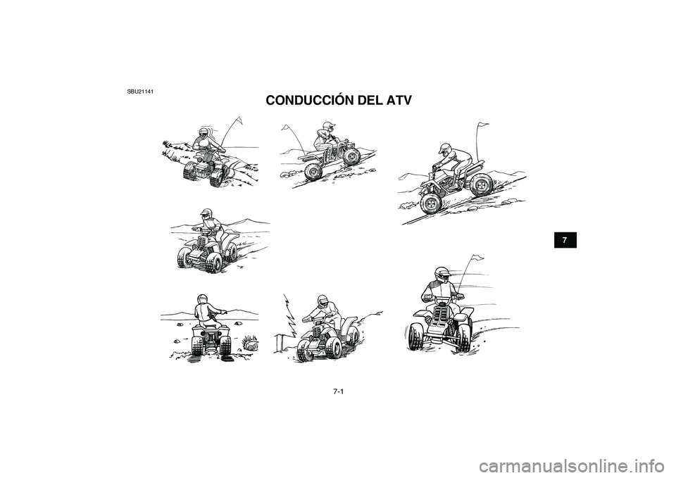 YAMAHA BANSHEE 350 2011  Manuale de Empleo (in Spanish)  
7-1 
1
2
3
4
5
67
8
9
10
11
 
SBU21141 
CONDUCCIÓN DEL ATV  