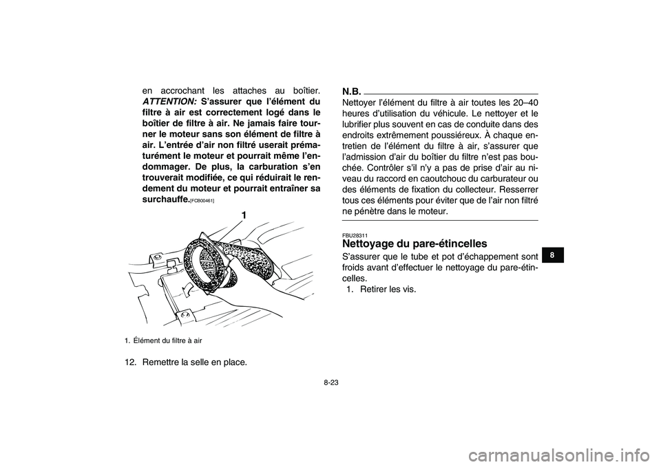 YAMAHA BANSHEE 350 2011 Notices Demploi (in French)
8-23
1
2
3
4
5
6
78
9
10
11
en accrochant les attaches au boîtier.
ATTENTION:
S’assurer que l’élément du
filtre à air est correctement logé dans le
boîtier de filtre à air. Ne jamai YAMAHA BANSHEE 350 2011 Notices Demploi (in French)
8-23
1
2
3
4
5
6
78
9
10
11
en accrochant les attaches au boîtier.
ATTENTION:
S’assurer que l’élément du
filtre à air est correctement logé dans le
boîtier de filtre à air. Ne jamai