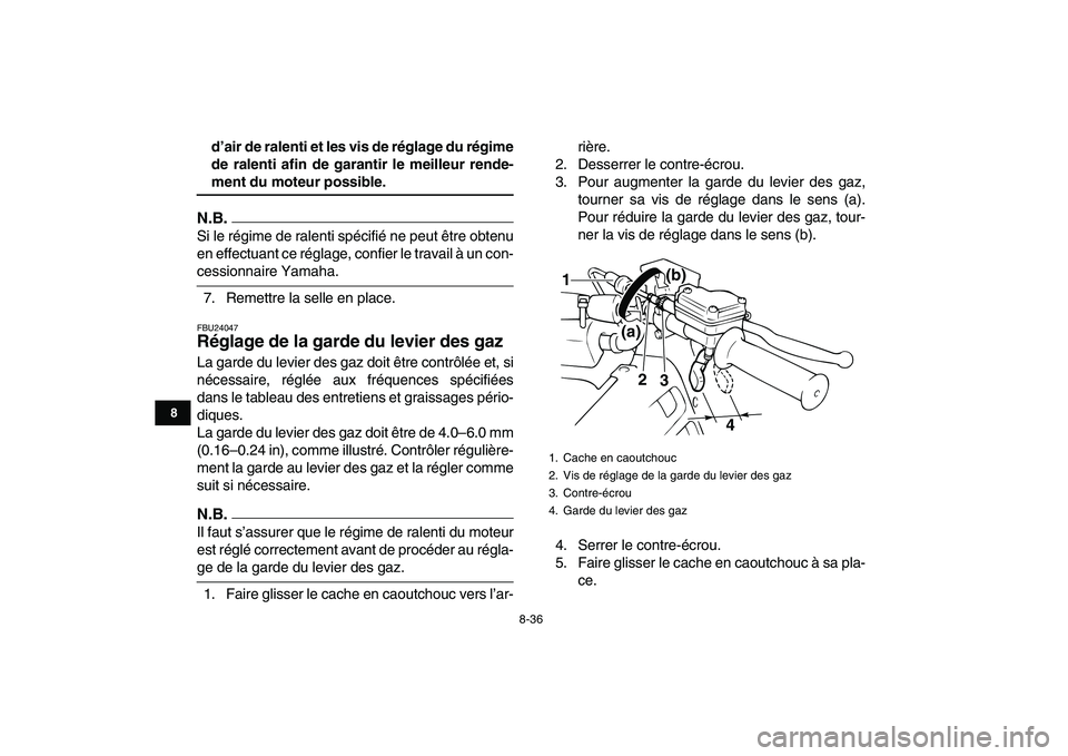 YAMAHA BANSHEE 350 2011  Notices Demploi (in French)  
8-36 
1
2
3
4
5
6
78
9
10
11
 
d’air de ralenti et les vis de réglage du régime
de ralenti afin de garantir le meilleur rende- 
ment du moteur possible.
N.B.
 
Si le régime de ralenti spécifi