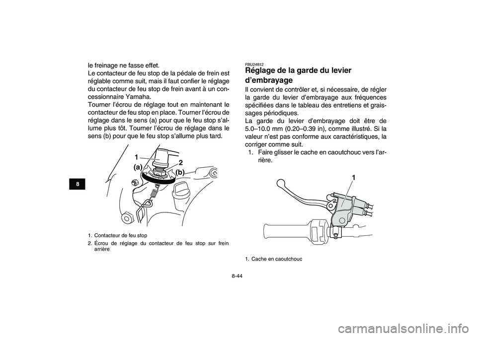 YAMAHA BANSHEE 350 2011  Notices Demploi (in French)  
8-44 
1
2
3
4
5
6
78
9
10
11
 
le freinage ne fasse effet.
Le contacteur de feu stop de la pédale de frein est
réglable comme suit, mais il faut confier le réglage
du contacteur de feu stop de fr