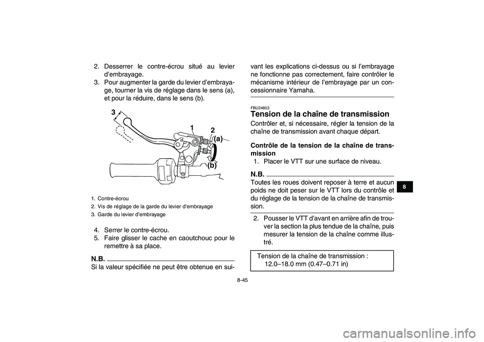 YAMAHA BANSHEE 350 2011  Notices Demploi (in French)  
8-45 
1
2
3
4
5
6
78
9
10
11
 
2. Desserrer le contre-écrou situé au levier
d’embrayage.
3. Pour augmenter la garde du levier d’embraya-
ge, tourner la vis de réglage dans le sens (a),
et pou