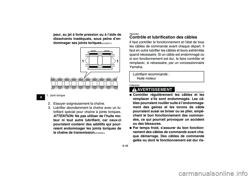 YAMAHA BANSHEE 350 2011  Notices Demploi (in French)  
8-48 
1
2
3
4
5
6
78
9
10
11
 
peur, au jet à forte pression ou à l’aide de
dissolvants inadéquats, sous peine d’en-
dommager ses joints toriques. 
[FCB00571] 
 
2. Essuyer soigneusement la c