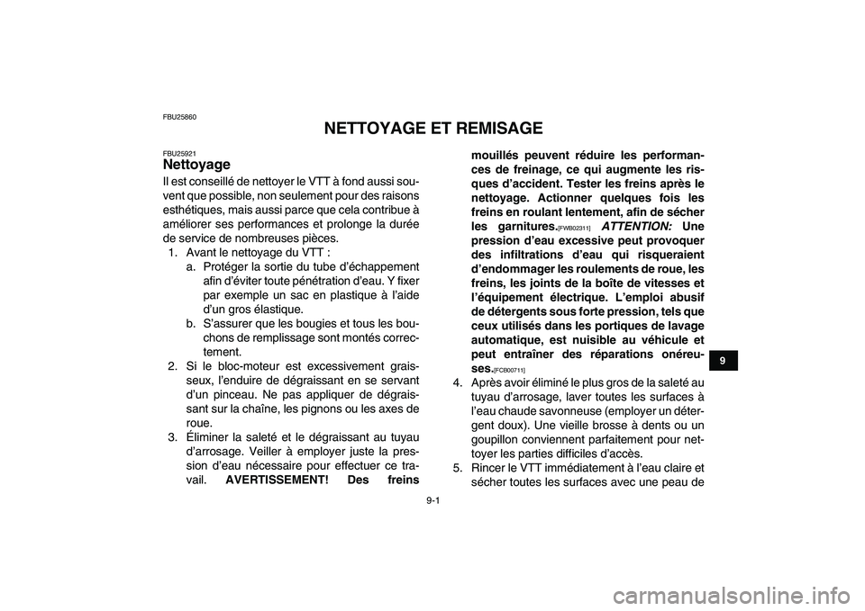 YAMAHA BANSHEE 350 2011 Notices Demploi (in French)
9-1
1
2
3
4
5
6
7
89
10
11
FBU25860
NETTOYAGE ET REMISAGE
FBU25921
Nettoyage
Il est conseillé de nettoyer le VTT à fond aussi sou-
vent que possible, non seulement pour des raisons
esthét YAMAHA BANSHEE 350 2011 Notices Demploi (in French)
9-1
1
2
3
4
5
6
7
89
10
11
FBU25860
NETTOYAGE ET REMISAGE
FBU25921
Nettoyage
Il est conseillé de nettoyer le VTT à fond aussi sou-
vent que possible, non seulement pour des raisons
esthét