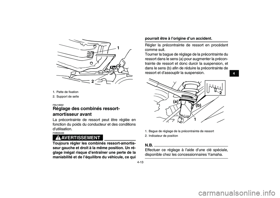 YAMAHA BANSHEE 350 2011 Notices Demploi (in French)
4-13
1
2
34
5
6
7
8
9
10
11
FBU18992
Réglage des combinés ressort-
amortisseur avant
La précontrainte de ressort peut être réglée en
fonction du poids du conducteur et des conditions
d YAMAHA BANSHEE 350 2011 Notices Demploi (in French)
4-13
1
2
34
5
6
7
8
9
10
11
FBU18992
Réglage des combinés ressort-
amortisseur avant
La précontrainte de ressort peut être réglée en
fonction du poids du conducteur et des conditions
d