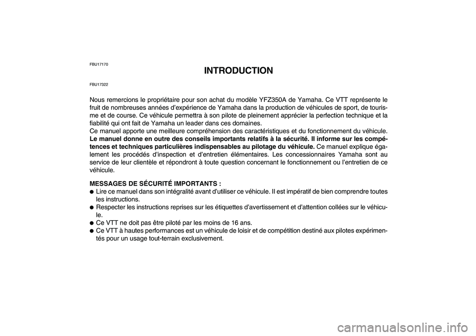 YAMAHA BANSHEE 350 2011  Notices Demploi (in French)  
FBU17170 
INTRODUCTION 
FBU17322 
Nous remercions le propriétaire pour son achat du modèle YFZ350A de Yamaha. Ce VTT représente le
fruit de nombreuses années d’expérience de Yamaha dans la pr