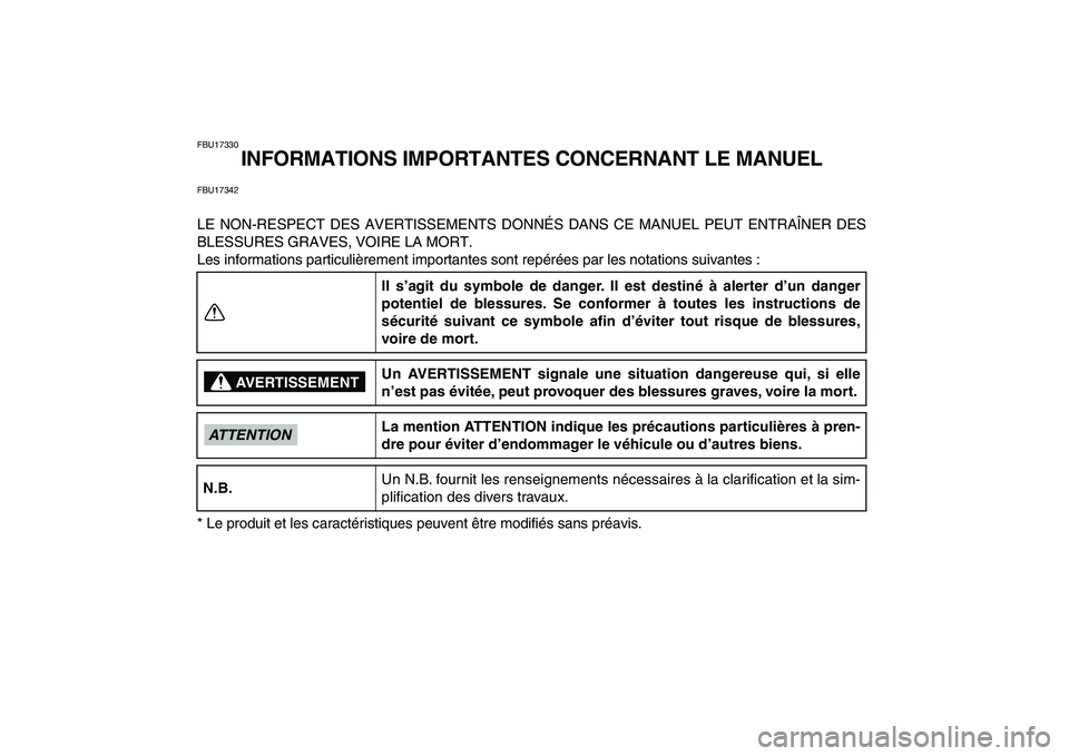 YAMAHA BANSHEE 350 2011  Notices Demploi (in French)  
FBU17330 
INFORMATIONS IMPORTANTES CONCERNANT LE MANUEL 
FBU17342 
LE NON-RESPECT DES AVERTISSEMENTS DONNÉS DANS CE MANUEL PEUT ENTRAÎNER DES
BLESSURES GRAVES, VOIRE LA MORT.
Les informations part
