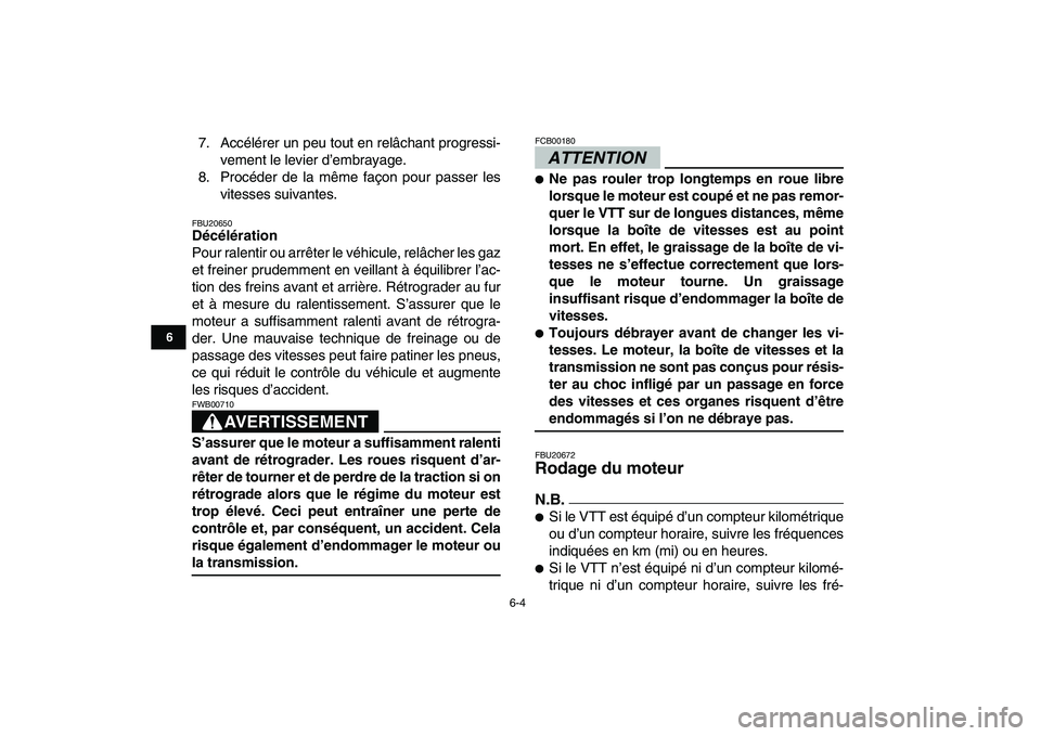 YAMAHA BANSHEE 350 2011 Notices Demploi (in French)
6-4
1
2
3
4
56
7
8
9
10
11
7. Accélérer un peu tout en relâchant progressi-
vement le levier d’embrayage.
8. Procéder de la même façon pour passer les
vitesses suivantes.
FBU20650
Déc YAMAHA BANSHEE 350 2011 Notices Demploi (in French)
6-4
1
2
3
4
56
7
8
9
10
11
7. Accélérer un peu tout en relâchant progressi-
vement le levier d’embrayage.
8. Procéder de la même façon pour passer les
vitesses suivantes.
FBU20650
Déc