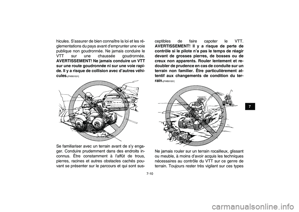 YAMAHA BANSHEE 350 2011  Notices Demploi (in French)  
7-10 
1
2
3
4
5
67
8
9
10
11
 
hicules. S’assurer de bien connaître la loi et les ré-
glementations du pays avant d’emprunter une voie
publique non goudronnée. Ne jamais conduire le
VTT sur u