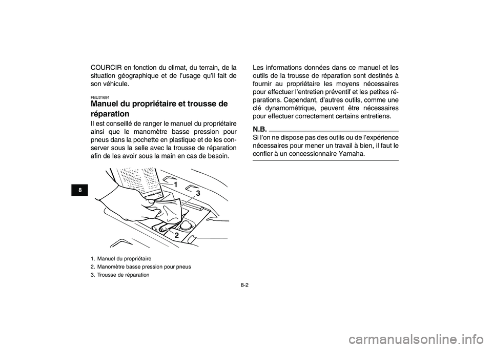 YAMAHA BANSHEE 350 2011  Notices Demploi (in French)  
8-2 
1
2
3
4
5
6
78
9
10
11
 
COURCIR en fonction du climat, du terrain, de la
situation géographique et de l’usage qu’il fait de
son véhicule. 
FBU21691 
Manuel du propriétaire et trousse de