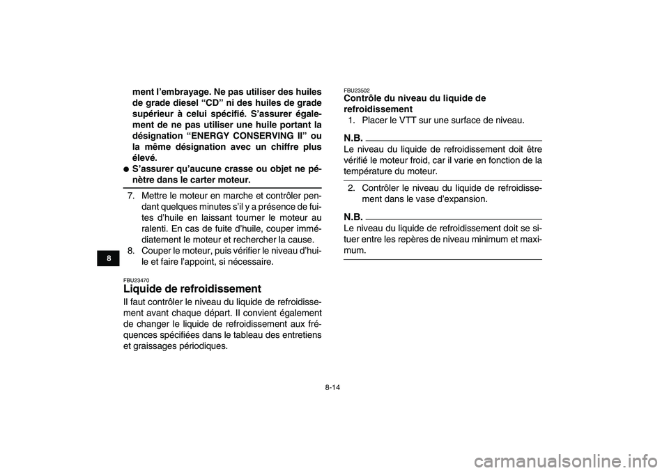 YAMAHA BANSHEE 350 2011  Notices Demploi (in French)  
8-14 
1
2
3
4
5
6
78
9
10
11
 
ment l’embrayage. Ne pas utiliser des huiles
de grade diesel “CD” ni des huiles de grade
supérieur à celui spécifié. S’assurer égale-
ment de ne pas utili