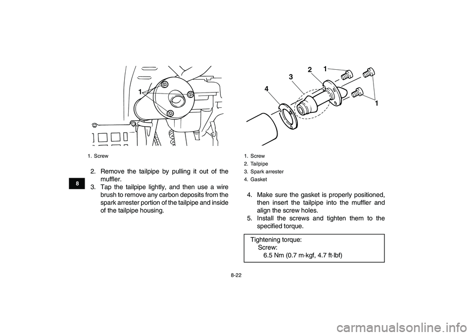 YAMAHA BANSHEE 350 2010 Owners Manual
8-22
1
2
3
4
5
6
78
9
10
11
2. Remove the tailpipe by pulling it out of the
muffler.
3. Tap the tailpipe lightly, and then use a wire
brush to remove any carbon deposits from the
spark arrester p YAMAHA BANSHEE 350 2010 Owners Manual
8-22
1
2
3
4
5
6
78
9
10
11
2. Remove the tailpipe by pulling it out of the
muffler.
3. Tap the tailpipe lightly, and then use a wire
brush to remove any carbon deposits from the
spark arrester p