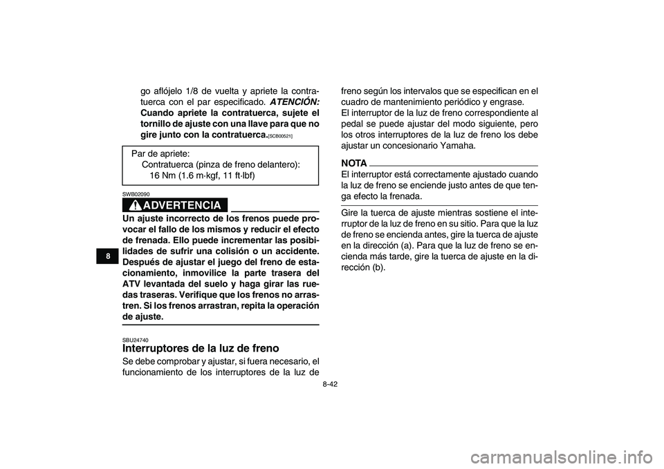 YAMAHA BANSHEE 350 2010 Manuale de Empleo (in Spanish)
8-42
1
2
3
4
5
6
78
9
10
11
go aflójelo 1/8 de vuelta y apriete la contra-
tuerca con el par especificado.
ATENCIÓN:
Cuando apriete la contratuerca, sujete el
tornillo de ajuste con una llav YAMAHA BANSHEE 350 2010 Manuale de Empleo (in Spanish)
8-42
1
2
3
4
5
6
78
9
10
11
go aflójelo 1/8 de vuelta y apriete la contra-
tuerca con el par especificado.
ATENCIÓN:
Cuando apriete la contratuerca, sujete el
tornillo de ajuste con una llav