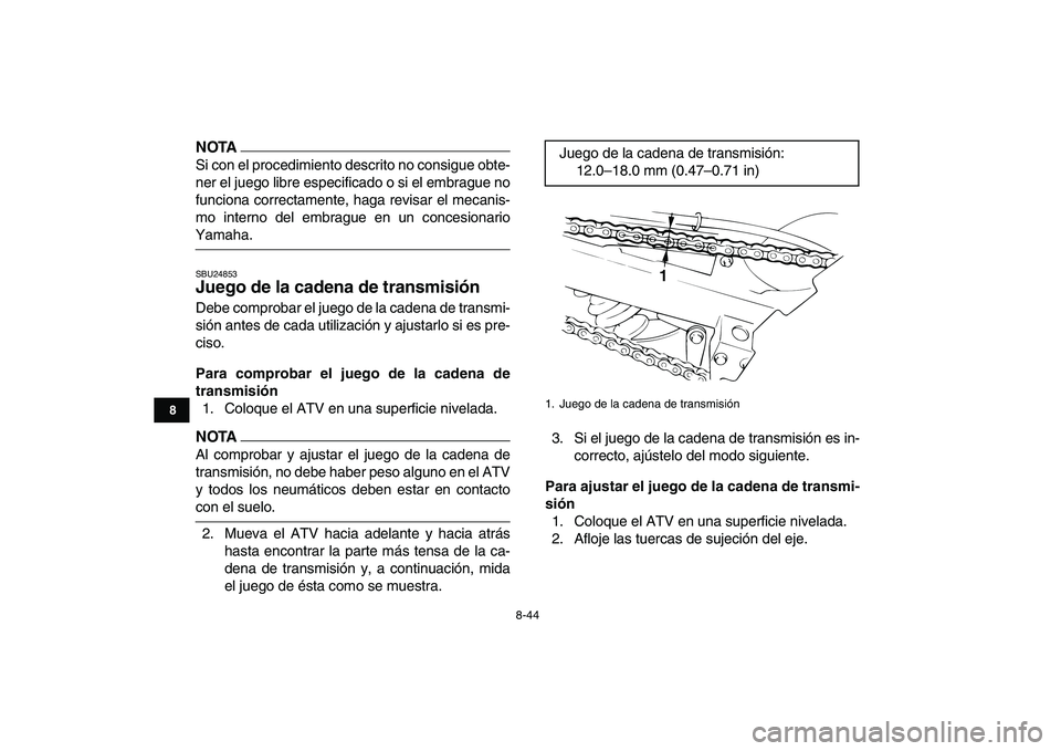YAMAHA BANSHEE 350 2010 Manuale de Empleo (in Spanish)
8-44
1
2
3
4
5
6
78
9
10
11
NOTA
Si con el procedimiento descrito no consigue obte-
ner el juego libre especificado o si el embrague no
funciona correctamente, haga revisar el mecanis-
mo interno YAMAHA BANSHEE 350 2010 Manuale de Empleo (in Spanish)
8-44
1
2
3
4
5
6
78
9
10
11
NOTA
Si con el procedimiento descrito no consigue obte-
ner el juego libre especificado o si el embrague no
funciona correctamente, haga revisar el mecanis-
mo interno
