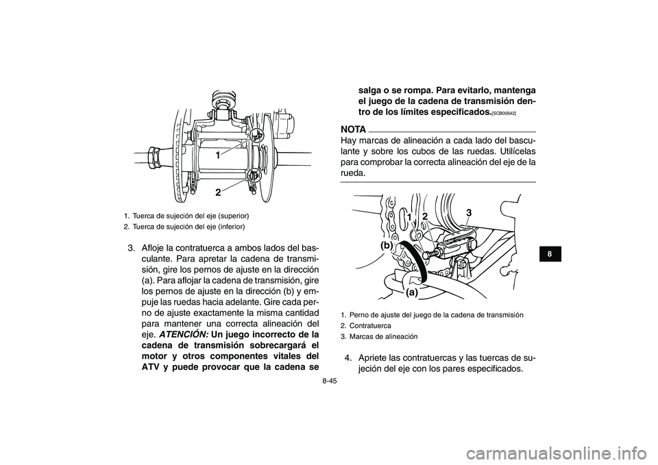 YAMAHA BANSHEE 350 2010 Manuale de Empleo (in Spanish)
8-45
1
2
3
4
5
6
78
9
10
11
3. Afloje la contratuerca a ambos lados del bas-
culante. Para apretar la cadena de transmi-
sión, gire los pernos de ajuste en la dirección
(a). Para aflojar la cad YAMAHA BANSHEE 350 2010 Manuale de Empleo (in Spanish)
8-45
1
2
3
4
5
6
78
9
10
11
3. Afloje la contratuerca a ambos lados del bas-
culante. Para apretar la cadena de transmi-
sión, gire los pernos de ajuste en la dirección
(a). Para aflojar la cad