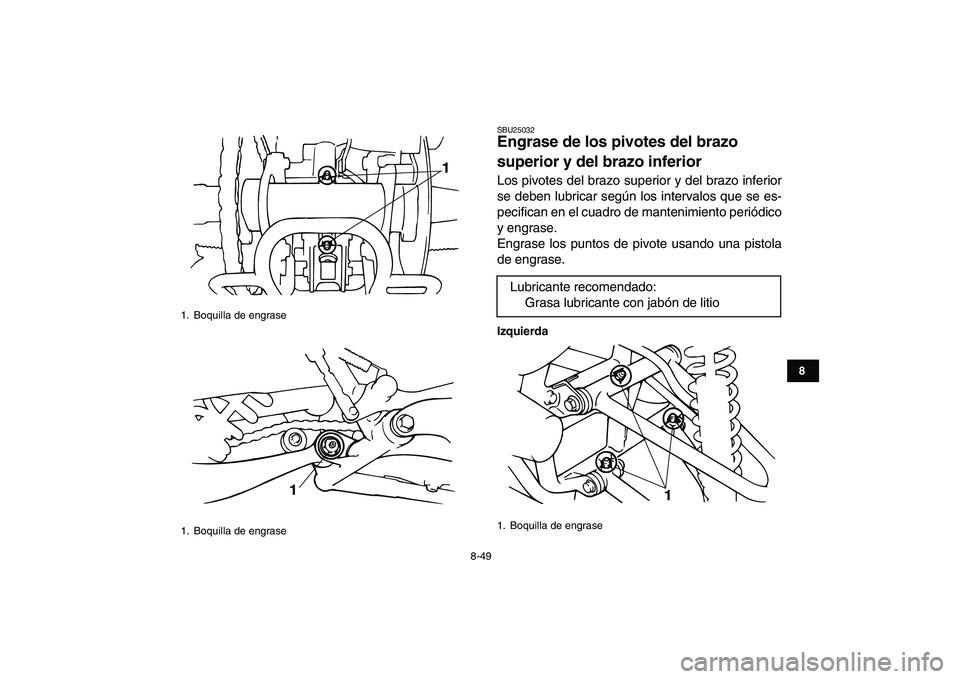 YAMAHA BANSHEE 350 2010 Manuale de Empleo (in Spanish)
8-49
1
2
3
4
5
6
78
9
10
11
SBU25032
Engrase de los pivotes del brazo
superior y del brazo inferior
Los pivotes del brazo superior y del brazo inferior
se deben lubricar según los intervalos YAMAHA BANSHEE 350 2010 Manuale de Empleo (in Spanish)
8-49
1
2
3
4
5
6
78
9
10
11
SBU25032
Engrase de los pivotes del brazo
superior y del brazo inferior
Los pivotes del brazo superior y del brazo inferior
se deben lubricar según los intervalos