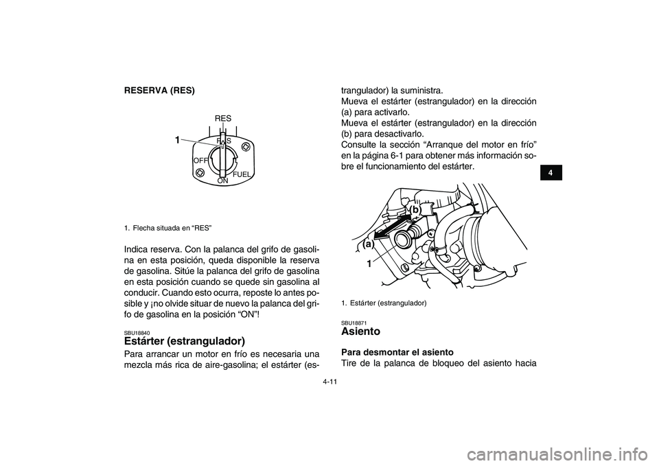 YAMAHA BANSHEE 350 2010 Manuale de Empleo (in Spanish)
4-11
1
2
34
5
6
7
8
9
10
11
RESERVA (RES)
Indica reserva. Con la palanca del grifo de gasoli-
na en esta posición, queda disponible la reserva
de gasolina. Sitúe la palanca del grifo de gasoli YAMAHA BANSHEE 350 2010 Manuale de Empleo (in Spanish)
4-11
1
2
34
5
6
7
8
9
10
11
RESERVA (RES)
Indica reserva. Con la palanca del grifo de gasoli-
na en esta posición, queda disponible la reserva
de gasolina. Sitúe la palanca del grifo de gasoli