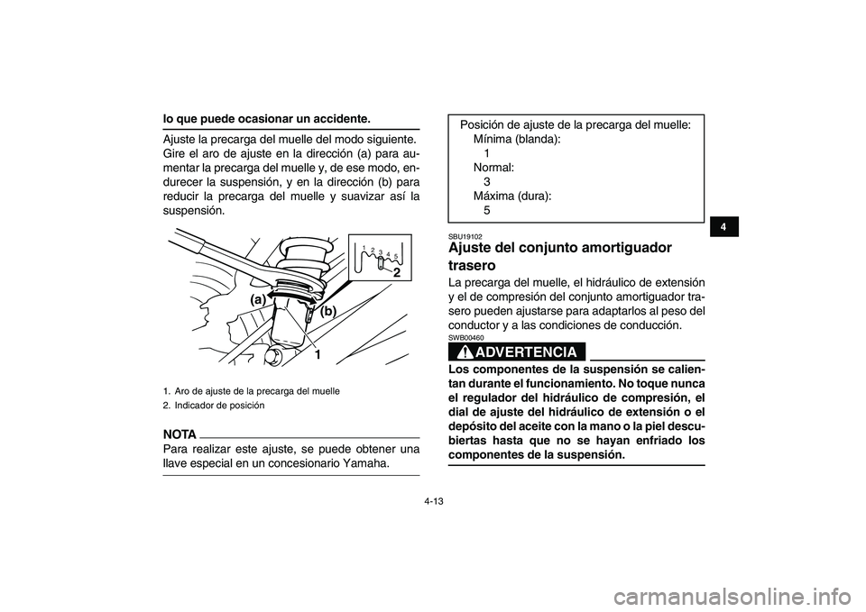 YAMAHA BANSHEE 350 2010 Manuale de Empleo (in Spanish)
4-13
1
2
34
5
6
7
8
9
10
11
lo que puede ocasionar un accidente.
Ajuste la precarga del muelle del modo siguiente.
Gire el aro de ajuste en la dirección (a) para au-
mentar la precarga del muel YAMAHA BANSHEE 350 2010 Manuale de Empleo (in Spanish)
4-13
1
2
34
5
6
7
8
9
10
11
lo que puede ocasionar un accidente.
Ajuste la precarga del muelle del modo siguiente.
Gire el aro de ajuste en la dirección (a) para au-
mentar la precarga del muel