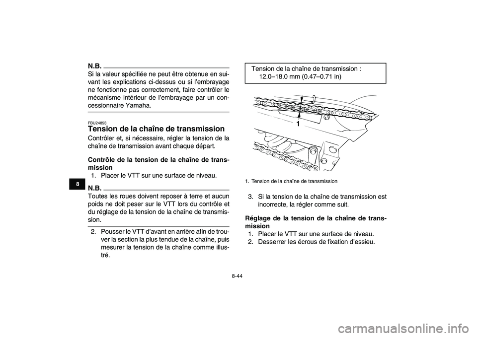 YAMAHA BANSHEE 350 2010  Notices Demploi (in French)  
8-44 
1
2
3
4
5
6
78
9
10
11
N.B.
 
Si la valeur spécifiée ne peut être obtenue en sui-
vant les explications ci-dessus ou si l’embrayage
ne fonctionne pas correctement, faire contrôler le
mé