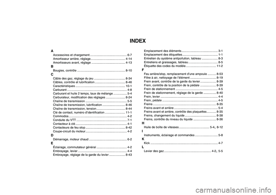 YAMAHA BANSHEE 350 2010  Notices Demploi (in French)  
INDEX 
A 
Accessoires et chargement ............................................ 6-7
Amortisseur arrière, réglage......................................... 4-14
Amortisseurs avant, réglage .......