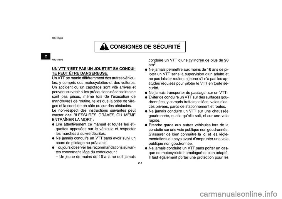 YAMAHA BANSHEE 350 2010  Notices Demploi (in French)  
2-1 
12
3
4
5
6
7
8
9
10
11
 
FBU17431
CONSIGNES DE SÉCURITÉ
 
CONSIGNES DE SÉCURITÉ  
FBU17593 
UN VTT N’EST PAS UN JOUET ET SA CONDUI-
TE PEUT ÊTRE DANGEREUSE.
 
Un VTT se manie différemme