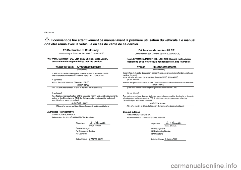YAMAHA BANSHEE 350 2010  Notices Demploi (in French)  
FBU29730 
Il convient de lire attentivement ce manuel avant la première utilisation du véhicule. Le manuel
doit être remis avec le véhicule en cas de vente de ce dernier.
Déclaration de conform