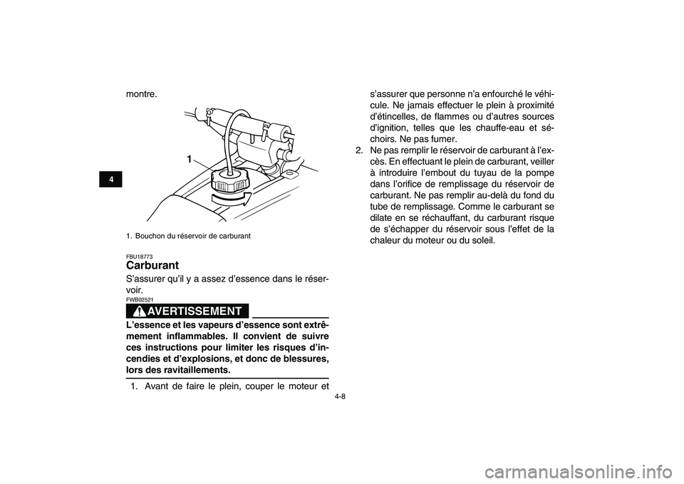 YAMAHA BANSHEE 350 2010 Notices Demploi (in French)
4-8
1
2
34
5
6
7
8
9
10
11
montre.
FBU18773
Carburant
S’assurer qu’il y a assez d’essence dans le réser-
voir.
AVERTISSEMENT
FWB02521
L’essence et les vapeurs d’essence sont ex YAMAHA BANSHEE 350 2010 Notices Demploi (in French)
4-8
1
2
34
5
6
7
8
9
10
11
montre.
FBU18773
Carburant
S’assurer qu’il y a assez d’essence dans le réser-
voir.
AVERTISSEMENT
FWB02521
L’essence et les vapeurs d’essence sont ex