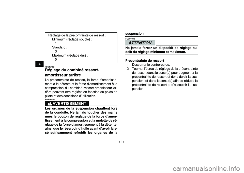 YAMAHA BANSHEE 350 2010 Notices Demploi (in French)
4-14
1
2
34
5
6
7
8
9
10
11
FBU19102
Réglage du combiné ressort-
amortisseur arrière
La précontrainte de ressort, la force d’amortisse-
ment à la détente et la force d’amortissement YAMAHA BANSHEE 350 2010 Notices Demploi (in French)
4-14
1
2
34
5
6
7
8
9
10
11
FBU19102
Réglage du combiné ressort-
amortisseur arrière
La précontrainte de ressort, la force d’amortisse-
ment à la détente et la force d’amortissement