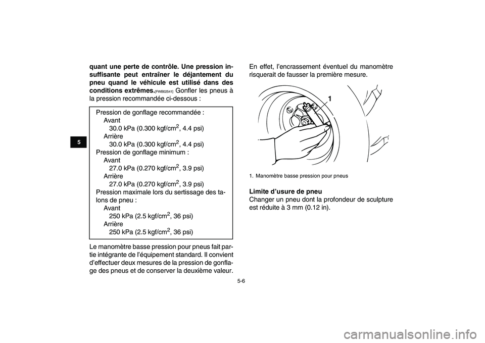 YAMAHA BANSHEE 350 2010  Notices Demploi (in French)  
5-6 
1
2
3
45
6
7
8
9
10
11
 
quant une perte de contrôle. Une pression in-
suffisante peut entraîner le déjantement du
pneu quand le véhicule est utilisé dans des
conditions extrêmes. 
[FWB02