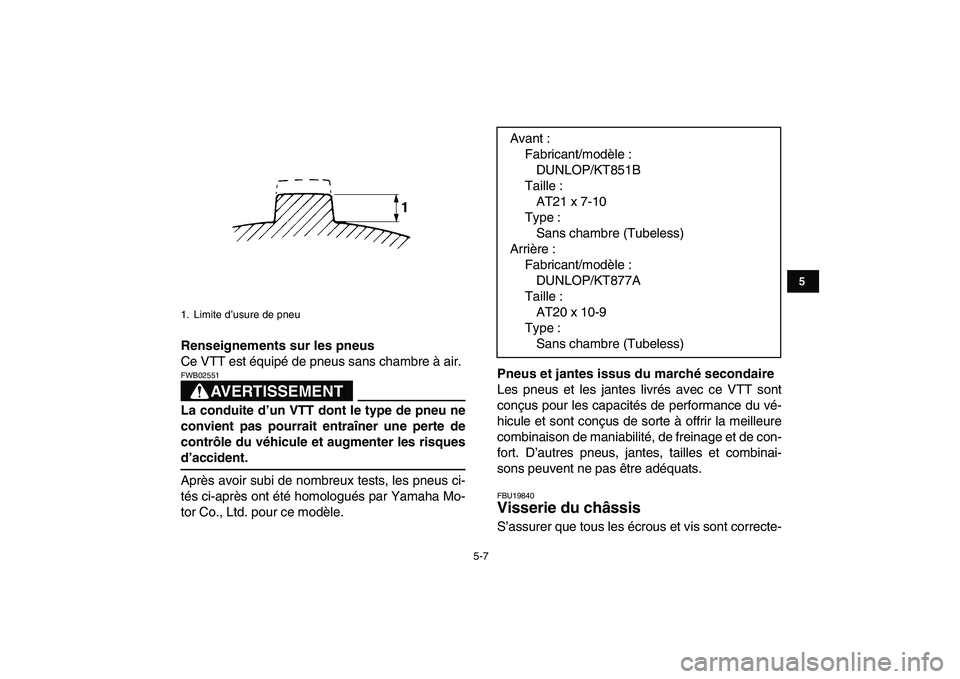 YAMAHA BANSHEE 350 2010 Notices Demploi (in French)
5-7
1
2
3
45
6
7
8
9
10
11
Renseignements sur les pneus
Ce VTT est équipé de pneus sans chambre à air.
AVERTISSEMENT
FWB02551
La conduite d’un VTT dont le type de pneu ne
convient pas p YAMAHA BANSHEE 350 2010 Notices Demploi (in French)
5-7
1
2
3
45
6
7
8
9
10
11
Renseignements sur les pneus
Ce VTT est équipé de pneus sans chambre à air.
AVERTISSEMENT
FWB02551
La conduite d’un VTT dont le type de pneu ne
convient pas p