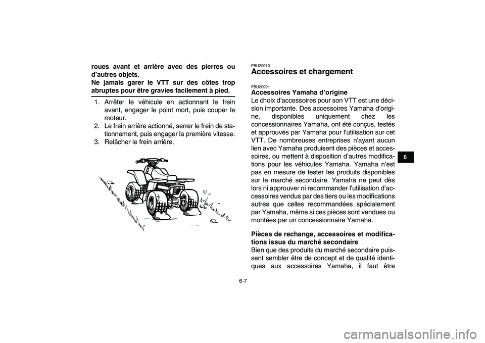 YAMAHA BANSHEE 350 2010 Notices Demploi (in French)
6-7
1
2
3
4
56
7
8
9
10
11
roues avant et arrière avec des pierres ou
d’autres objets.
Ne jamais garer le VTT sur des côtes trop
abruptes pour être gravies facilement à pied.
1. Arrêter YAMAHA BANSHEE 350 2010 Notices Demploi (in French)
6-7
1
2
3
4
56
7
8
9
10
11
roues avant et arrière avec des pierres ou
d’autres objets.
Ne jamais garer le VTT sur des côtes trop
abruptes pour être gravies facilement à pied.
1. Arrêter