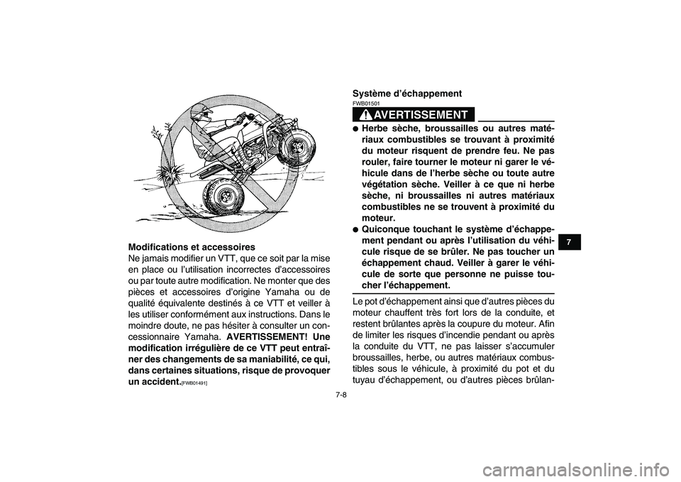 YAMAHA BANSHEE 350 2010  Notices Demploi (in French)  
7-8 
1
2
3
4
5
67
8
9
10
11
 
Modifications et accessoires 
Ne jamais modifier un VTT, que ce soit par la mise
en place ou l’utilisation incorrectes d’accessoires
ou par toute autre modification