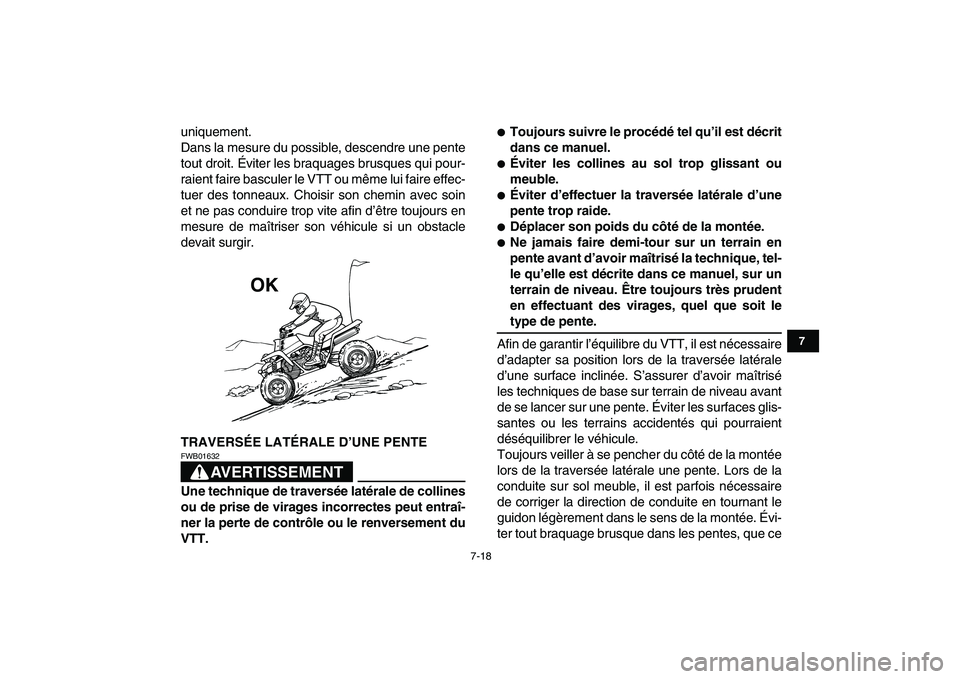 YAMAHA BANSHEE 350 2010  Notices Demploi (in French)  
7-18 
1
2
3
4
5
67
8
9
10
11
 
uniquement.
Dans la mesure du possible, descendre une pente
tout droit. Éviter les braquages brusques qui pour-
raient faire basculer le VTT ou même lui faire effec-