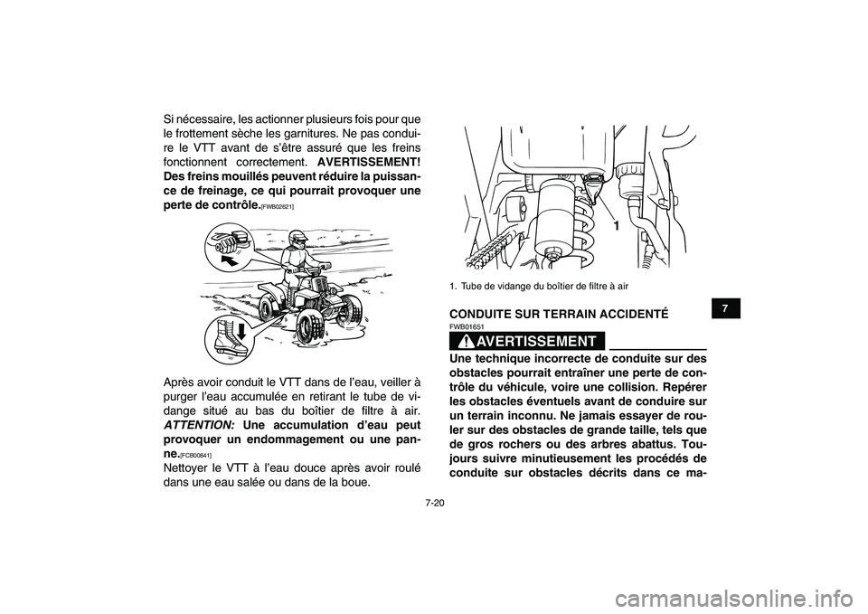 YAMAHA BANSHEE 350 2010  Notices Demploi (in French)  
7-20 
1
2
3
4
5
67
8
9
10
11
 
Si nécessaire, les actionner plusieurs fois pour que
le frottement sèche les garnitures. Ne pas condui-
re le VTT avant de s’être assuré que les freins
fonctionn
