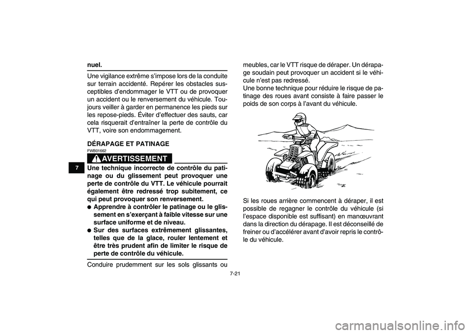 YAMAHA BANSHEE 350 2010  Notices Demploi (in French)  
7-21 
1
2
3
4
5
67
8
9
10
11
 
nuel. 
Une vigilance extrême s’impose lors de la conduite
sur terrain accidenté. Repérer les obstacles sus-
ceptibles d’endommager le VTT ou de provoquer
un acc