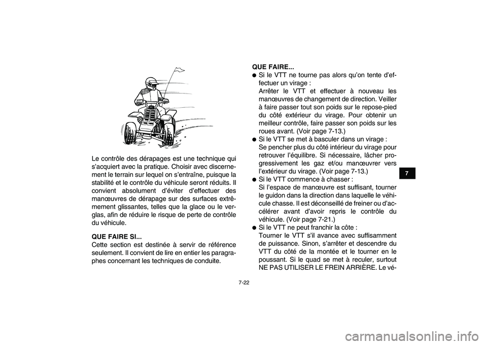 YAMAHA BANSHEE 350 2010  Notices Demploi (in French)  
7-22 
1
2
3
4
5
67
8
9
10
11
 
Le contrôle des dérapages est une technique qui
s’acquiert avec la pratique. Choisir avec discerne-
ment le terrain sur lequel on s’entraîne, puisque la
stabili