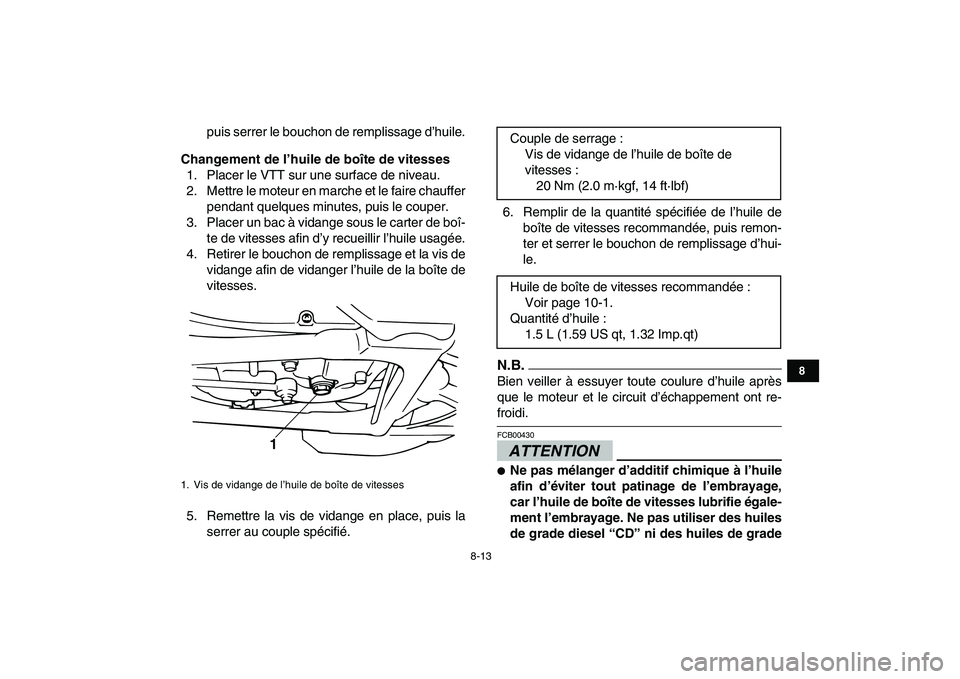 YAMAHA BANSHEE 350 2010  Notices Demploi (in French)  
8-13 
1
2
3
4
5
6
78
9
10
11
 
puis serrer le bouchon de remplissage d’huile. 
Changement de l’huile de boîte de vitesses 
1. Placer le VTT sur une surface de niveau.
2. Mettre le moteur en mar