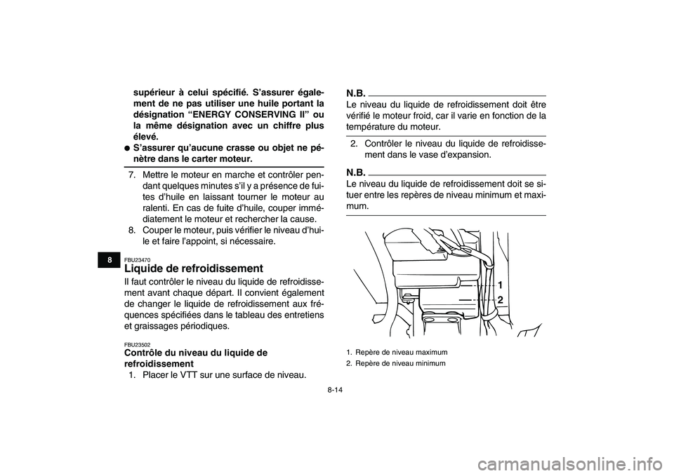 YAMAHA BANSHEE 350 2010  Notices Demploi (in French)  
8-14 
1
2
3
4
5
6
78
9
10
11
 
supérieur à celui spécifié. S’assurer égale-
ment de ne pas utiliser une huile portant la
désignation “ENERGY CONSERVING II” ou
la même désignation avec 