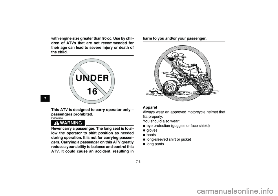 YAMAHA BANSHEE 350 2009 Workshop Manual  
7-3 
1
2
3
4
5
67
8
9
10
11
 
with engine size greater than 90 cc. Use by chil-
dren of ATVs that are not recommended for
their age can lead to severe injury or death of 
the child.
This ATV is desi